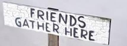 Friends Gather Here